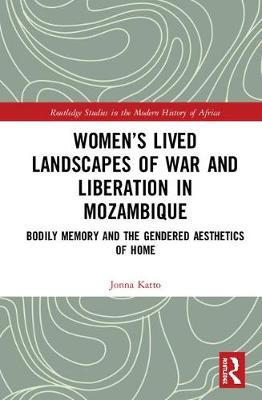 Imagem de capa do ebook Women’s Lived Landscapes of War and Liberation in Mozambique — Bodily Memory and the Gendered Aesthetics of Belonging