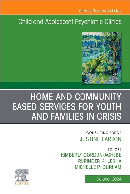 Home and Community Based Services for Youth and Families in Crisis, An Issue of ChildAnd Adolescent Psychiatric Clinics of North America