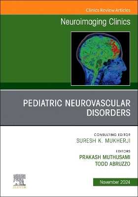 Pediatric Neurovascular Disorders, An Issue of Neuroimaging Clinics of North America