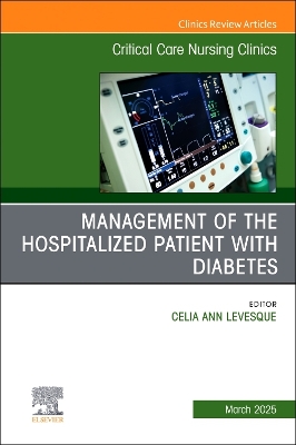 Management of the Hospitalized Patient with Diabetes, An Issue of Critical Care Nursing Clinics of North America