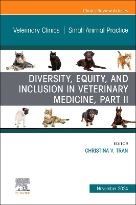 Diversity, Equity, and Inclusion in Veterinary Medicine, Part II, An Issue of Veterinary Clinics of North America: Small Animal Practice