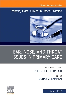 Ear, Nose, and Throat Issues in Primary Care, An Issue of Primary Care: Clinics in Office Practice