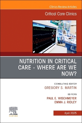 Nutrition in Critical Care - Where are we now? An Issue of Critical Care Clinics