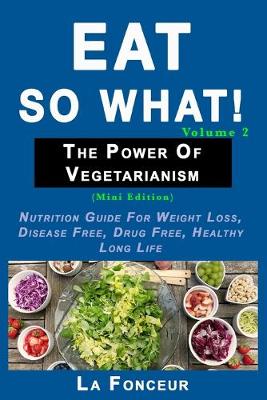 Eat So What! The Power of Vegetarianism Volume 2 (Black and white print))