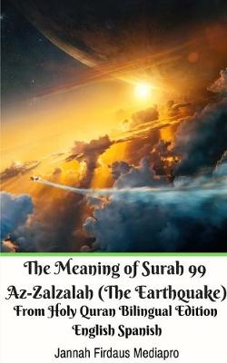 Meaning of Surah 99 Az-Zalzalah (The Earthquake) From Holy Quran Bilingual Edition English Spanish