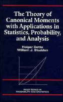 The Theory of Canonical Moments with Applications in Statistics, Probability, and Analysis