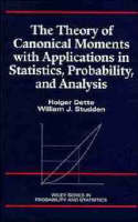 Theory of Canonical Moments with Applications in Statistics, Probability, and Analysis