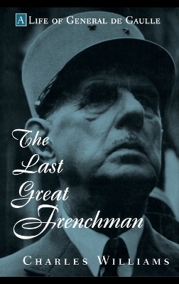 The Last Great Frenchman - A Life of General De Gaulle