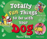 Totally Fun Things to Do with Your Dog