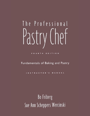 The Professional Pastry Chef: Fundamentals of Baking and Pastry Instructor's Manual