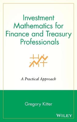 Investment Mathematics for Finance & Treasury Professionals - A Practical Approach