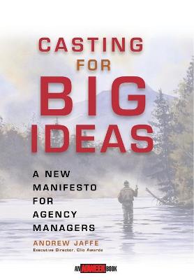 Casting for Big Ideas - A New Manifesto for Agency Managers