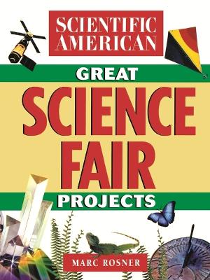 The Scientific American Book of Great Science Fair Projects