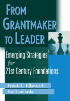 From Grantmaker to Leader - Emerging Strategies for 21st Century Foundations