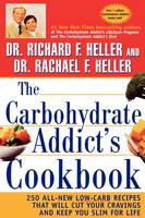 The Carbohydrate Addict's Cookbook: 250 All-New Lo w-Carb Recipes That Will Cut Your Cravings and Kee p You Slim for Life