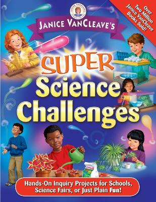 Janice VanCleave's Super Science Challenges