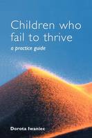 Children who Fail to Thrive - A Practice Guide