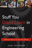 Stuff You Don't Learn in Engineering School - Skills for Success in the Real World