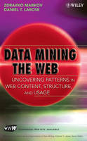 Data-Mining the Web - Uncovering Patterns in Web Content, Structure and Usage