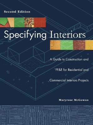 Specifying Interiors 2e - A Guide to Construction and FF&E for Residential and Commercial Interiors Projects