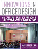 Innovations in Office Design - The Critical Influence Approach to Effective Work Environments