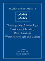 Water Encyclopedia - Oceanography; Meteorology; Physics and Chemistry; Water Law; and Water History Art and Culture Vol 4