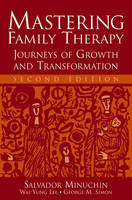Mastering Family Therapy - Journeys of Growth and Transformation 2e