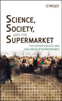 Science, Society and the Supermarket - The Opportunities and Challenges of Nutrigenomics