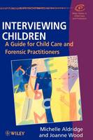 Interviewing Children - A Guide for Child Care & Forensic Practioners