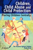 Children, Child Abuse & Child Protection - Placing  Children Centrally