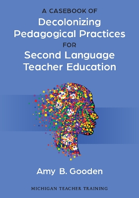 Casebook of Decolonizing Pedagogical Practices for Second Language Teacher Education