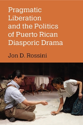 Pragmatic Liberation and the Politics of Puerto Rican Diasporic Drama