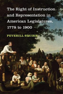 The Right of Instruction and Representation in American Legislatures, 1778-1900