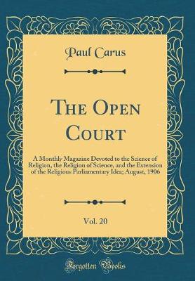 The Open Court, Vol. 20: A Monthly Magazine Devoted to the Science of Religion, the Religion of Science, and the Extension of the Religious Parliamentary Idea; August, 1906 (Classic Reprint)