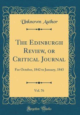 The Edinburgh Review, or Critical Journal, Vol. 76: For October, 1842 to January, 1843 (Classic Reprint)