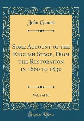 Some Account of the English Stage, From the Restoration in 1660 to 1830, Vol. 7 of 10 (Classic Reprint)