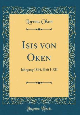 Isis von Oken: Jahrgang 1844, Heft I-XII (Classic Reprint)