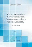 Mittheilungen der Naturforschenden Gesellschaft in Bern aus dem Jahre 1884, Vol. 2: Nr. 1083-1091 (Classic Reprint)