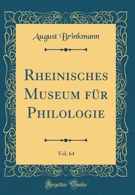 Rheinisches Museum fA1/4r Philologie, Vol. 64 (Classic Reprint)