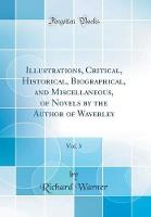 Illustrations, Critical, Historical, Biographical, and Miscellaneous, of Novels by the Author of Waverley, Vol. 3 (Classic Reprint)