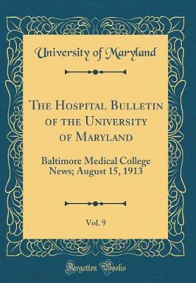 The Hospital Bulletin of the University of Maryland, Vol. 9: Baltimore Medical College News; August 15, 1913 (Classic Reprint)