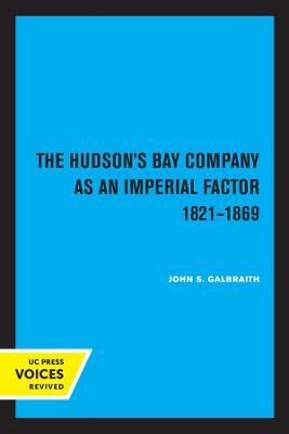 Hudson's Bay Company as an Imperial Factor, 1821-1869