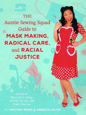 Auntie Sewing Squad Guide to Mask Making, Radical Care, and Racial Justice