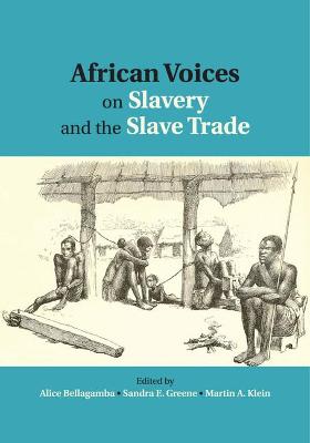 African Voices on Slavery and the Slave Trade: Volume 1, The Sources