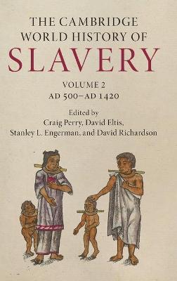 Cambridge World History of Slavery: Volume 2, AD 500-AD 1420 (The)