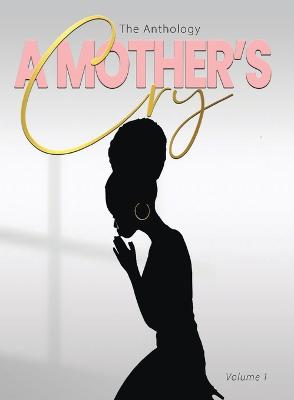 A "A Mother's Cry" The Anthology (Vol. 1)