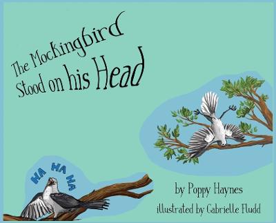 The Mockingbird Stood on his Head.