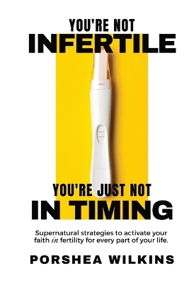 You're Not Infertile. You're Just Not in Timing.