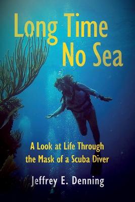Long Time No Sea - A Look at Life Through the Mask of a Scuba Diver