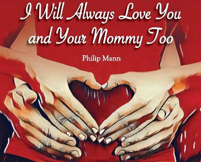 I Will Always Love You and Your Mommy Too